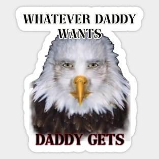 whatever daddy wants daddy gets eagle ver Sticker